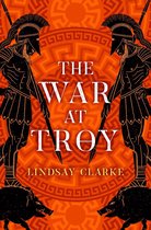 The Troy Quartet 2 - The War at Troy (The Troy Quartet, Book 2)