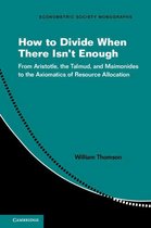 Econometric Society Monographs 62 - How to Divide When There Isn't Enough