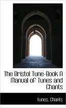 The Bristol Tune-Book a Manual of Tunes and Chants