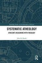 Routledge Studies in the Philosophy of Religion - Systematic Atheology