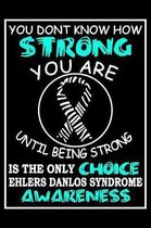 You Don't Know How Strong You Are Until Being Strong Is The Only Choice Ehlers Danlos Syndrome Awareness