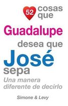 52 Cosas Que Guadalupe Desea Que Jos Sepa