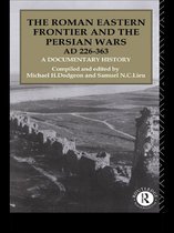 The Roman Eastern Frontier and the Persian Wars AD 226-363