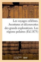 Les Voyages C�l�bres. Aventures Et D�couvertes Des Grands Explorateurs. Les R�gions Polaires