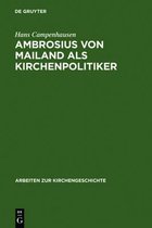 Arbeiten Zur Kirchengeschichte- Ambrosius von Mailand als Kirchenpolitiker