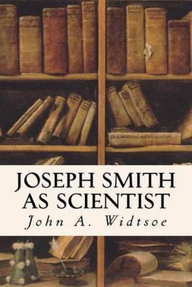 Joseph Smith As Scientist van John Andreas Widtsoe