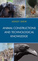 Postphenomenology and the Philosophy of Technology - Animal Constructions and Technological Knowledge