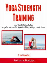 Yoga Strength Training: Lose Weight Naturally Fast