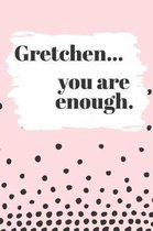 Gretchen You are Enough