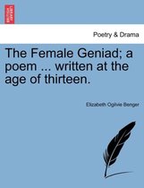 The Female Geniad; A Poem ... Written at the Age of Thirteen.
