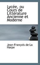 Lycee, Ou Cours de Litterature Ancienne Et Moderne