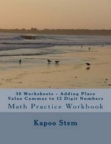 30 Worksheets - Adding Place Value Commas to 12 Digit Numbers