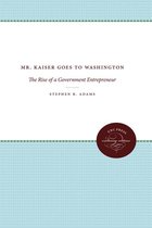 The Luther H. Hodges Jr. and Luther H. Hodges Sr. Series on Business, Entrepreneurship, and Public Policy - Mr. Kaiser Goes to Washington