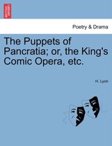 The Puppets of Pancratia; Or, the King's Comic Opera, Etc.