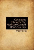 Catalogus Bibliothecae Medicae Corneli Henrici Roy