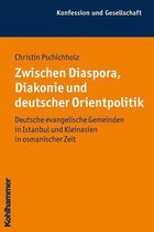 Zwischen Diaspora, Diakonie Und Deutscher Orientpolitik