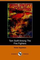 Tom Swift Among the Fire Fighters, Or, Battling with Flames from the Air (Dodo Press)