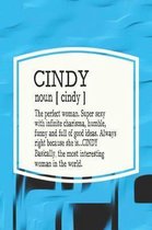 Cindy Noun [ Cindy ] the Perfect Woman Super Sexy with Infinite Charisma, Funny and Full of Good Ideas. Always Right Because She Is... Cindy