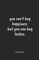 You Can't Buy Happiness But You Can Buy Lashes Notebook