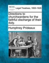 Directions to Churchwardens for the Faithful Discharge of Their Duty.