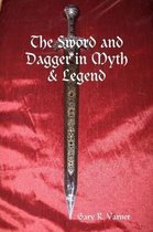 The Sword and Dagger in Myth & Legend
