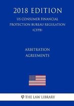 Arbitration Agreements (Us Consumer Financial Protection Bureau Regulation) (Cfpb) (2018 Edition)