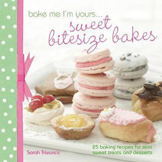 Bake Me I'm Yours... Sweet Bitesize Bakes - cover