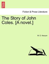 The Story of John Coles. [A Novel.]