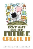 Don't Wait for the Future Create It