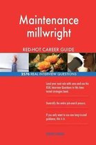 Maintenance Millwright Red-Hot Career Guide; 2576 Real Interview Questions