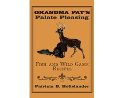 Grandma Pat’S Palate Pleasing Fish and Wild Game Recipes