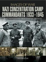 Images of War - Nazi Concentration Camp Commandants, 1933–1945