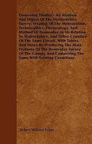 Domesday Studies - An Analysis and Digest of the Staffordshire Survey. Treating of the Mensuration, Technicalities, Phraseology, and Method of Domesda
