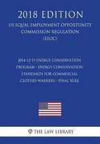 2014-12-15 Energy Conservation Program - Energy Conservation Standards for Commercial Clothes Washers - Final Rule (Us Energy Efficiency and Renewable Energy Office Regulation) (Eere) (2018 E