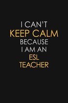 I Can't Keep Calm Because I Am An ESL Teacher