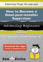 How to Become a Steel-post-installer Supervisor