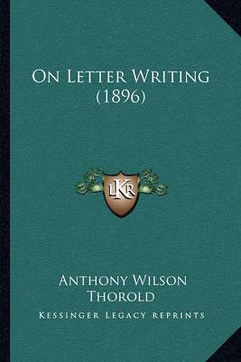 On Letter Writing (1896) van Anthony Wilson Thorold