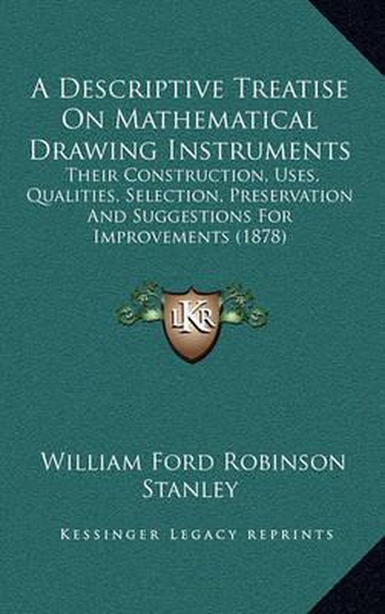 A Descriptive Treatise On Mathematical Drawing Instruments van William Ford Robinson Stanley