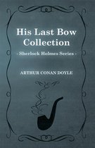 The Sherlock Holmes Collector's Library 8 - His Last Bow - Some Later Reminiscences - The Sherlock Holmes Collector's Library