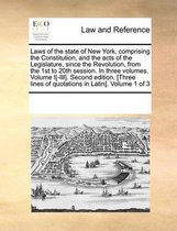 Laws of the state of New York, comprising the Constitution, and the acts of the Legislature, since the Revolution, from the 1st to 20th session. In three volumes. Volume I[-III]. Second edition. [Three lines of quotations in Latin]. Volume 1 of 3