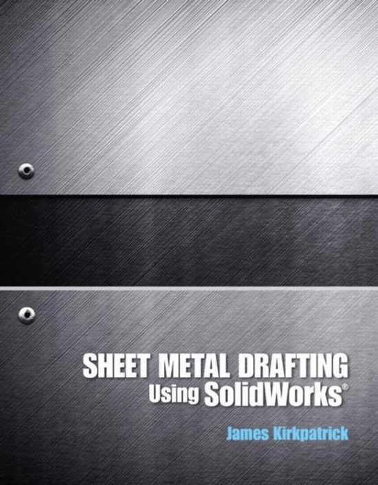 Sheet Metal Drafting Using Solidworks, James M. Kirkpatrick