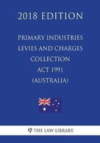 Primary Industries Levies and Charges Collection ACT 1991 (Australia) (2018 Edition)