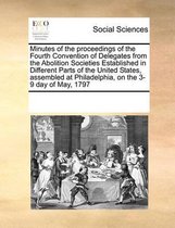 Minutes of the Proceedings of the Fourth Convention of Delegates from the Abolition Societies Established in Different Parts of the United States, Assembled at Philadelphia, on the 3-9 Day of