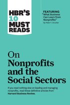 HBR’s 10 Must Reads - HBR's 10 Must Reads on Nonprofits and the Social Sectors (featuring "What Business Can Learn from Nonprofits" by Peter F. Drucker)