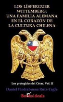 Los Protegidos del César-Los Lisperguer Wittemberg; una familia alemana en el corazon de la cultura chilena