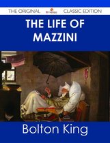 The Life of Mazzini - The Original Classic Edition