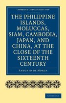 Cambridge Library Collection - Hakluyt First Series-The Philippine Islands, Moluccas, Siam, Cambodia, Japan, and China, at the Close of the Sixteenth Century