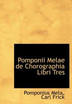 Pomponii Melae de Chorographia Libri Tres