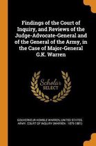 Findings of the Court of Inquiry, and Reviews of the Judge-Advocate-General and of the General of the Army, in the Case of Major-General G.K. Warren