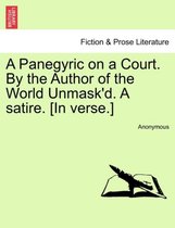 A Panegyric on a Court. by the Author of the World Unmask'd. a Satire. [in Verse.]